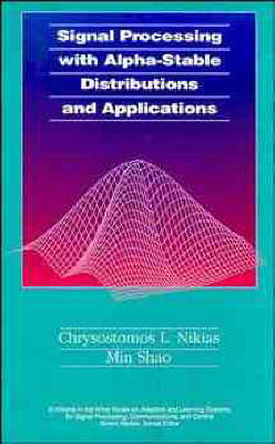 Signal Processing with Alpha-stable Distributions and Applications - Chrysostomos L. Nikias, Min Shao