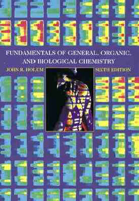 Fundamentals of General, Organic and Biological Chemistry - John R. Holum