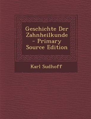 Geschichte Der Zahnheilkunde - Karl Sudhoff