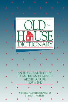 Old-House Dictionary - Steven J. Phillips