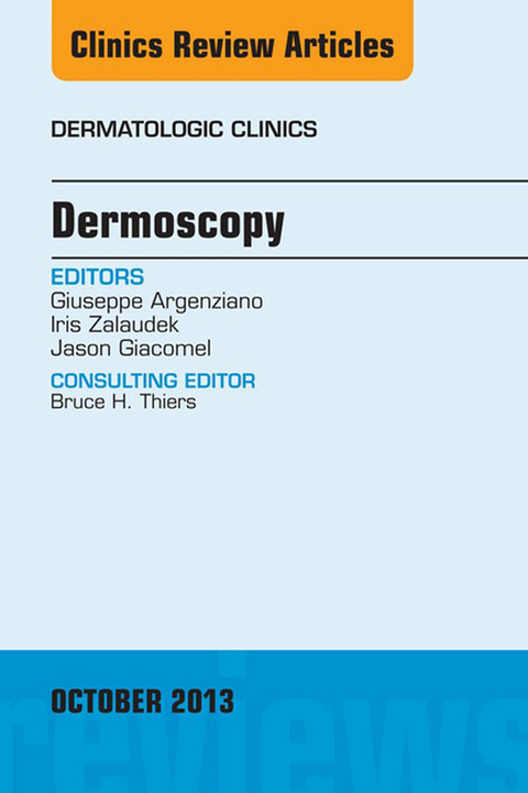 Dermoscopy, an Issue of Dermatologic Clinics -  Giuseppe Argenziano,  Jason Giacomel,  Iris Zalaudek