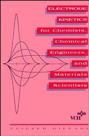 Electrode Kinetics for Chemists, Chemical Engineers and Materials Scientists - Eliezer Gileadi