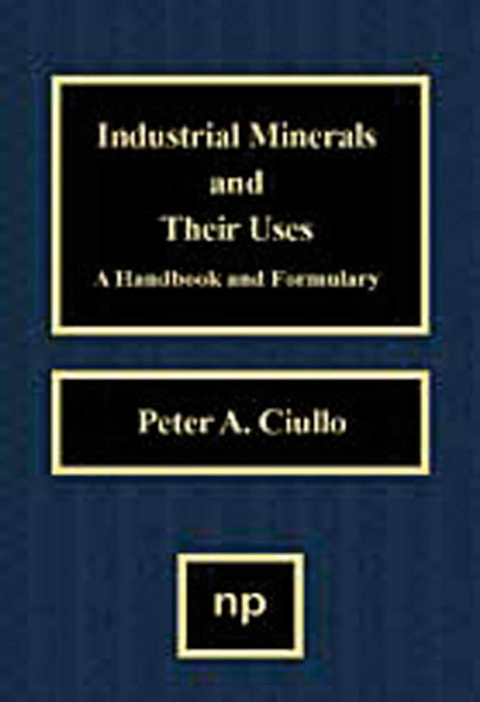 Industrial Minerals and Their Uses -  Peter A. Ciullo