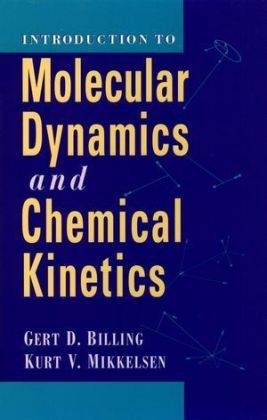 Introduction to Molecular Dynamics and Chemical Kinetics - Gert Due Billing, Kurt V. Mikkelsen