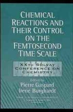 Chemical Reactions and Their Control on the Femtosecond Time Scale - 