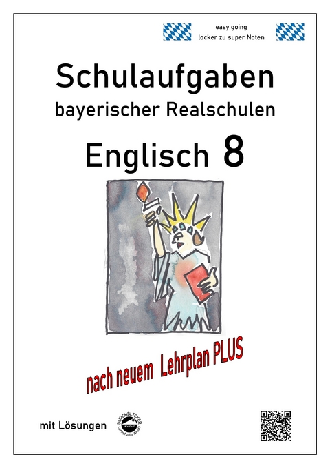 Englisch 8 - Schulaufgaben (LehrplanPLUS) bayerischer Realschulen mit Lösungen - Monika Arndt