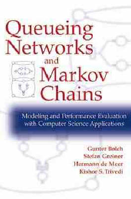 Queuing Networks and Markov Chains - Gunter Bolch, Stefan Greiner, Hermann De Meer, Kishor Shridharbhai Trivedi