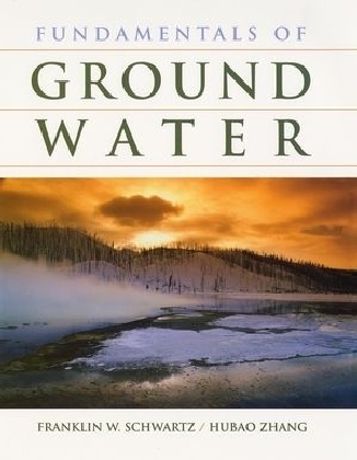 Fundamentals of Ground Water - Franklin W. Schwartz, Hubao Zhang
