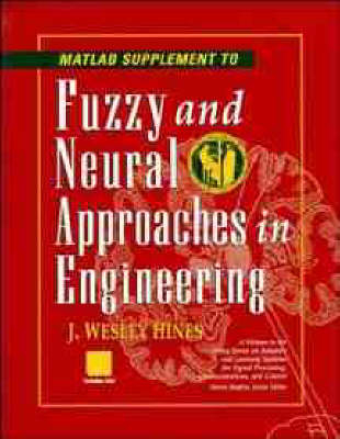 MATLAB Supplement to Fuzzy and Neural Approaches in Engineering - J. Wesley Hines