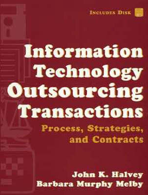 Information Technology Outsourcing Transactions - John K. Halvey, Barbara Melby