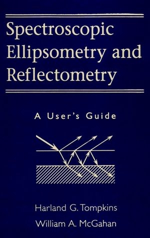 Spectroscopic Ellipsometry and Reflectometry - Harland G. Tompkins, William A. McGahan