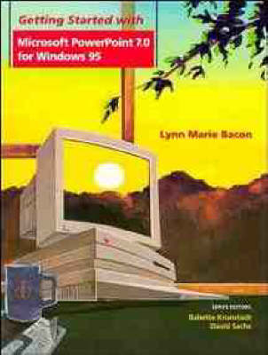 Getting Started with Powerpoint 7.0 for Windows 95 - Lynn Marie Bacon