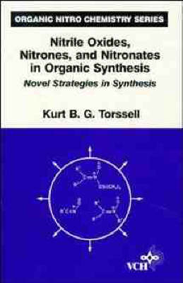 Nitrile Oxides, Nitrones and Nitronates in Organic Synthesis - Kurt B. G. Torssell