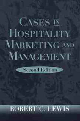 Cases in Hospitality Marketing and Management - Robert C. Lewis