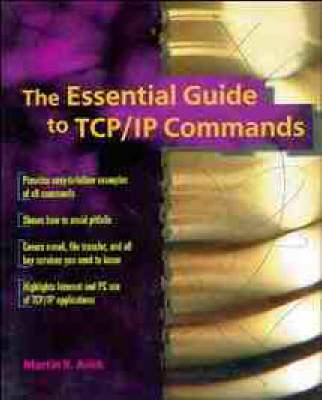 The Essential Guide to TCP/IP Commands - Martin R. Arick