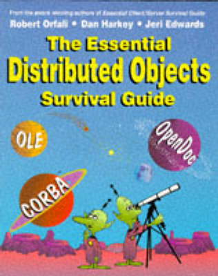 The Essential Distributed Objects Survival Guide - Robert Orfali, Dan Harkey, Jeri Edwards