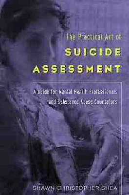 The Practical Art of Suicide Assessment - S.C. Shea