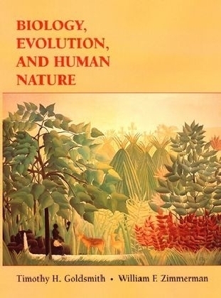 Biology, Evolution, and Human Nature - Timothy H. Goldsmith, William F. Zimmerman