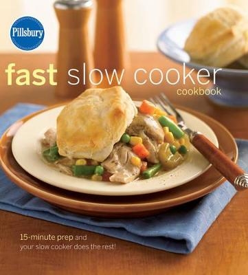 Pillsbury Fast Slow Cooker Cookbook - Pillsbury Editors