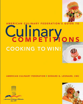 American Culinary Federation Guide to Competitions -  American Culinary Federation, Edward G. Leonard