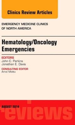 Hematology/Oncology Emergencies, An Issue of Emergency Medicine Clinics of North America - John C. Perkins