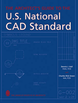 The Architect's Guide to the U.S. National CAD Standard - Dennis J. Hall, Charles Green