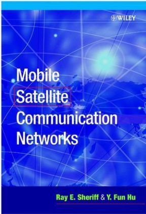 Mobile Satellite Communication Networks - Ray E. Sheriff, Y. Fun Hu