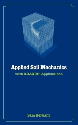 Applied Soil Mechanics with ABAQUS Applications - Sam Helwany