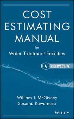 Cost Estimating Manual for Water Treatment Facilities - Susumu Kawamura, William T. McGivney