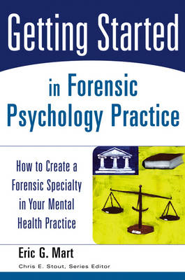 Getting Started in Forensic Psychology Practice - Eric G. Mart