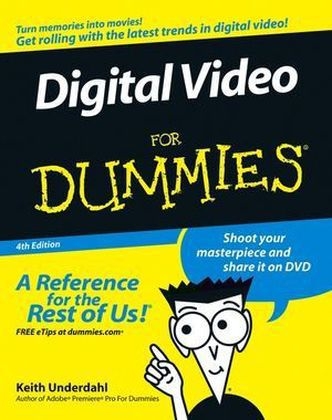 Digital Video for Dummies, 4th Edition - Keith Underdahl
