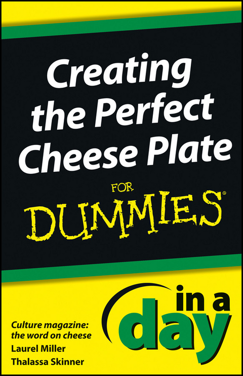 Creating the Perfect Cheese Plate In a Day For Dummies -  Laurel Miller,  Thalassa Skinner
