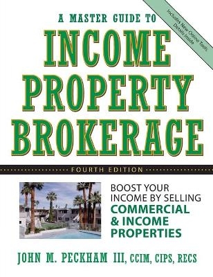 A Master Guide to Income Property Brokerage - John M. Peckham