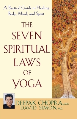 The Seven Spiritual Laws of Yoga - Deepak Chopra, David Simon M.D.