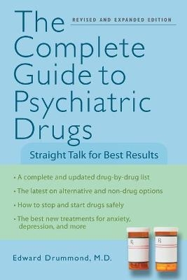 The Complete Guide to Psychiatric Drugs - Edward H. Drummond