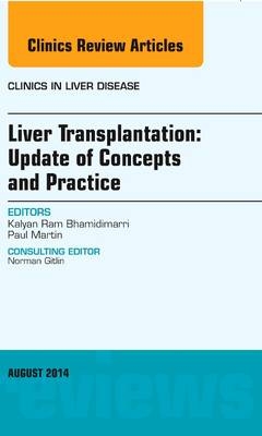 Liver Transplantation: Update of Concepts and Practice, An Issue of Clinics in Liver Disease - Kalyan Ram Bhamidimarri