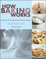 How Baking Works - Paula I. Figoni