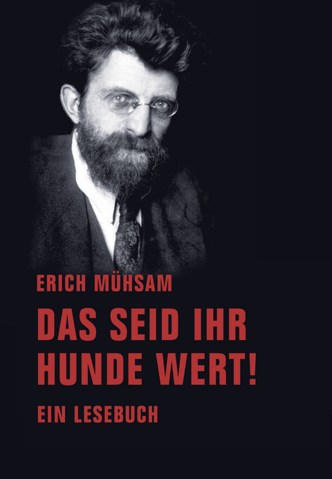 Das seid ihr Hunde wert! - Erich Mühsam