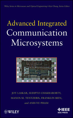 Advanced Integrated Communication Microsystems - Joy Laskar, Sudipto Chakraborty, Anh-Vu Pham, Manos M. Tantzeris