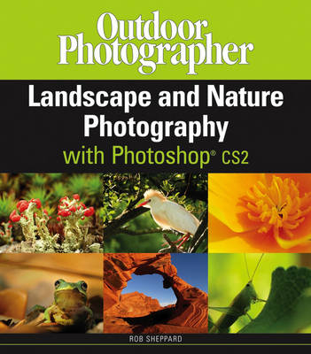 Outdoor Photographer's Landscape and Nature Photography - Rob Sheppard