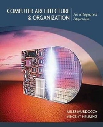 Computer Architecture and Organization - Miles J. Murdocca, Vincent P. Heuring