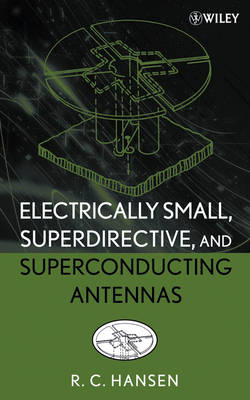 Electrically Small, Superdirective, and Superconducting Antennas - Robert C. Hansen