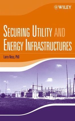 Securing Utility and Energy Infrastructures - Larry Ness