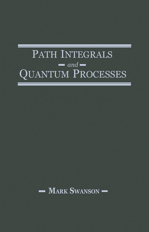 Path Integrals and Quantum Processes -  Mark S. Swanson