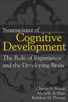 Neuroscience of Cognitive Development - Charles A. Nelson, Kathleen M. Thomas, Michelle D. H. de Haan