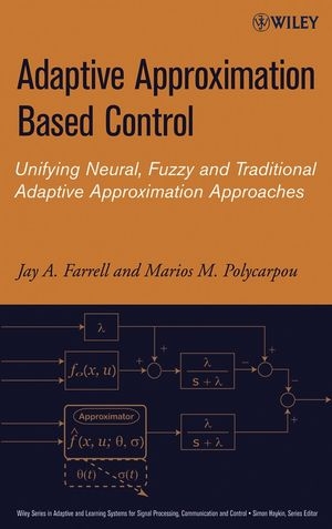Adaptive Approximation Based Control - Jay A. Farrell, Marios M. Polycarpou