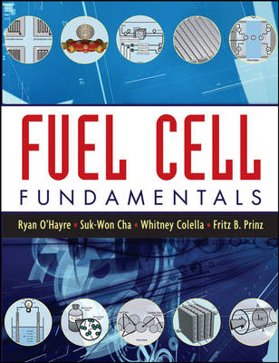 Fuel Cell Fundamentals - Ryan O'Hayre, Suk-Won Cha, Fritz B. Prinz, Whitney Colella