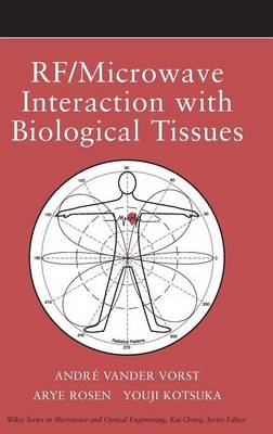 RF / Microwave Interaction with Biological Tissues - André Vander Vorst, Arye Rosen, Youji Kotsuka