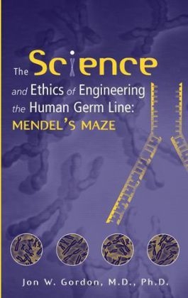 The Science and Ethics of Engineering the Human Germ Line - Jon W. Gordon