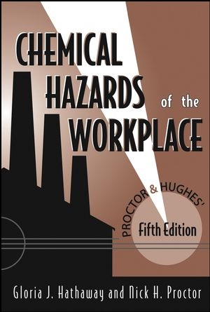 Proctor and Hughes' Chemical Hazards of the Workplace - Gloria J. Hathaway, Nick H. Proctor